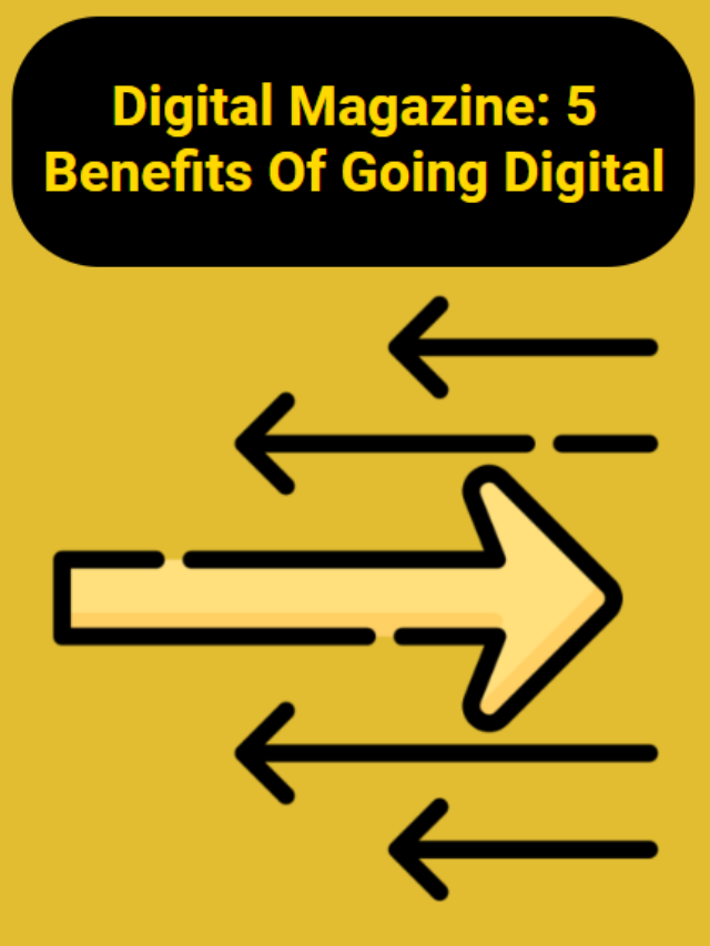Digital Magazine  5 Benefits Of Going Digital