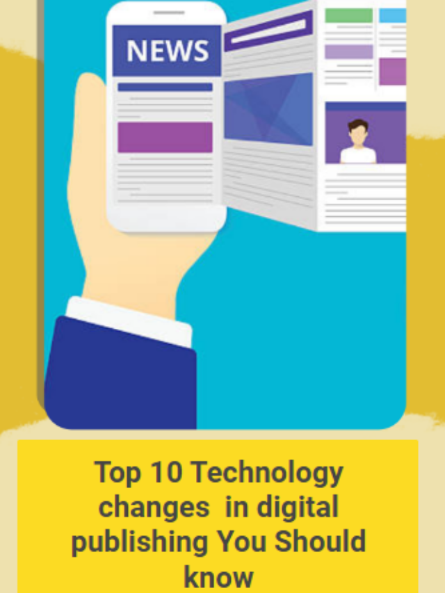 Top 10 Technology changes  in digital publishing