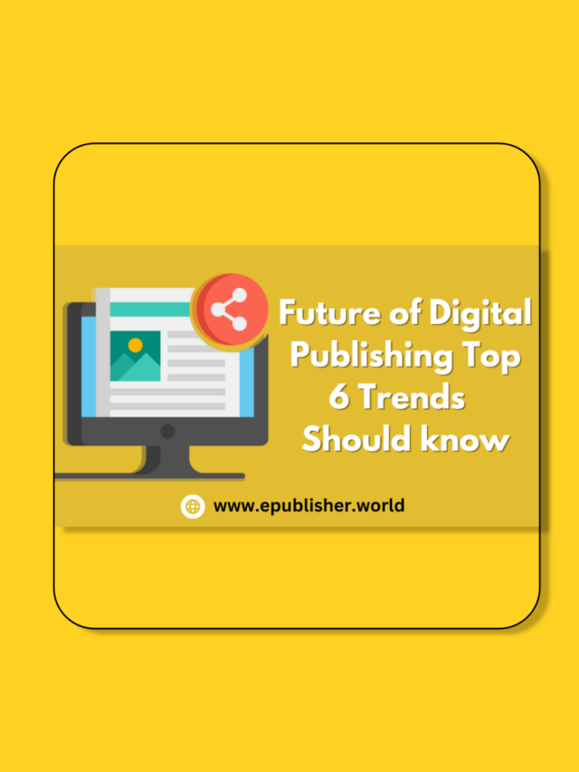 Future of digital publishing | 6 Trends in 2023 You should know