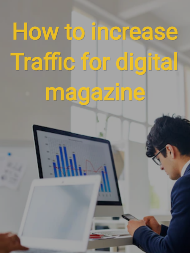 How to increase Traffic for digital magazine